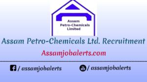 Recruitment For Various Posts at Assam Petro-Chemicals Ltd.