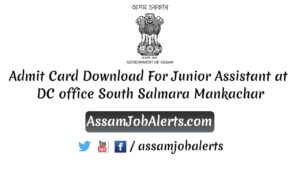Admit Card Download For Junior Assistant at DC office South Salmara Mankachar