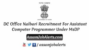 DC Office Nalbari Recruitment For Assistant Computer Programmer Under MsDP