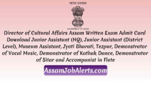 Director of Cultural Affairs Assam Written Exam Admit Card Download For Junior Assistant (HQ), Junior Assistant (District Level) Assamjobalerts.com