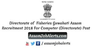 Directorate of Fisheries Guwahati Assam Recruitment 2018 For Computer (Directorate) Post