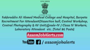Fakhruddin Ali Ahmed Medical College and Hospital, Barpeta Recruitment For Various Posts