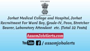 Jorhat Medical College and Hospital, Jorhat Recruitment For Various Posts Assamjobalerts.com