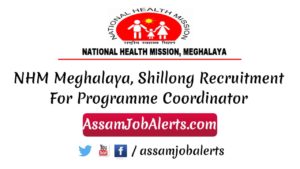 NHM Meghalaya, Shillong Recruitment For Programme Coordinator 2018