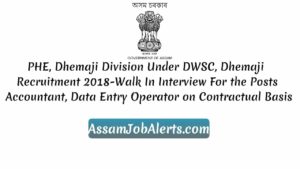 PHE, Dhemaji Division Under DWSC, Dhemaji Recruitment 2018-Walk In Interview For the Posts Accountant, Data Entry Operator on Contractual Basis
