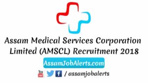 Assam Medical Services Corporation Limited (AMSCL) Recruitment 2018