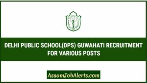 DELHI PUBLIC SCHOOL(DPS) GUWAHATI RECRUITMENT
