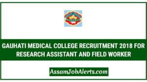 Gauhati Medical College Recruitment 2018 For Research Assistant and Field Worker