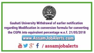 Gauhati University Withdrawan of earlier notification regarding Modification in conversion formula for converting the CGPA into equivalent percentage w.e.f. 21/05/2018