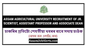ASSAM AGRICULTURAL UNIVERSITY RECRUITMENT OF Jr. SCIENTIST, ASSISTANT PROFESSOR AND ASSOCIATE DEAN
