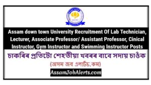 Assam down town University Recruitment Of Lab Technician, Lecturer, Associate Professor/ Assistant Professor, Cinical Instructor, Gym Instructor and Swimming Instructor Posts