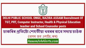 DELHI PUBLIC SCHOOL ONGC, NAZIRA ASSAM Recruitment Of TGT, PRT, Computer Instructor, Health & Physical Education teacher and School Counselor posts