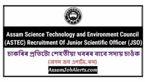Assam Science Technology and Environment Council (ASTEC) Recruitment Of Junior Scientific Officer (JSO)