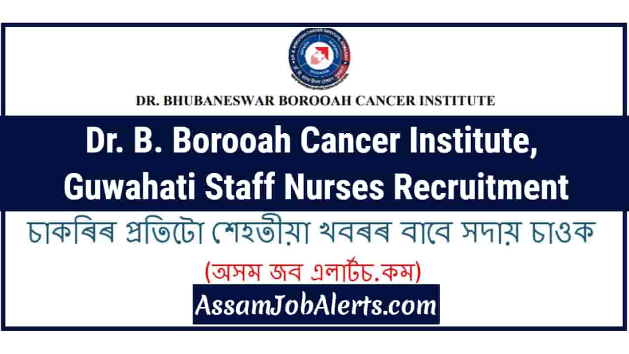 Dr. B. Borooah Cancer Institute, Guwahati Staff Nurses Recruitment