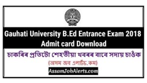 Gauhati University B.Ed Entrance Exam 2018 Admit card Download