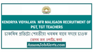 KENDRIYA VIDYALAYA NFR MALIGAON RECRUITMENT OF PGT, TGT TEACHERS