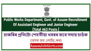 Public Works Department, Govt. of Assam Recruitment Of Assistant Engineer and Junior Engineer [Total 463 Posts ]