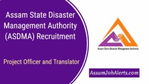Assam State Disaster Management Authority (ASDMA) Recruitment 2018 For Project Officer and Translator