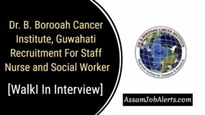 Dr. B. Borooah Cancer Institute, Guwahati Recruitment For Staff Nurse and Social Worker