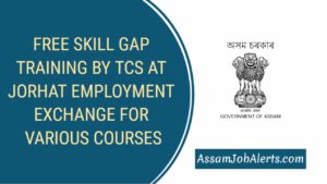 FREE SKILL GAP TRAINING BY TCS AT JORHAT EMPLOYMENT EXCHANGE