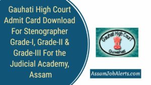 Gauhati High Court Admit Card Download For Stenographer Grade-I, Grade-II & Grade-III For the Judicial Academy, Assam