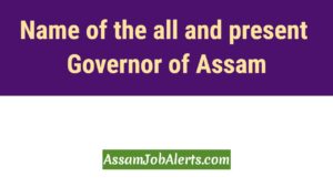 Name of the all and present Governor of Assam