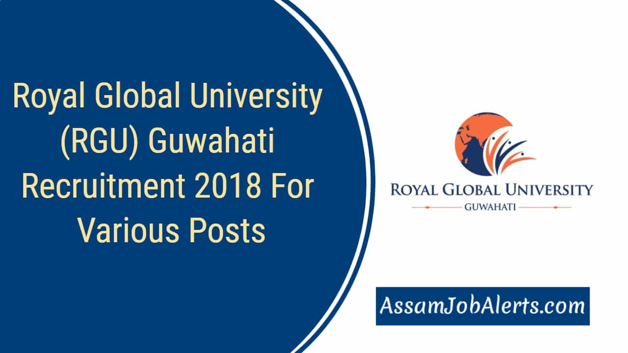 Royal Global University (RGU) Guwahati Recruitment 2018