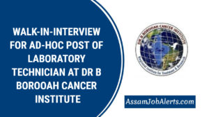 WALK-IN-INTERVIEW FOR AD-HOC POST OF LABORATORY TECHNICIAN AT DR B BOROOAH CANCER INSTITUTE