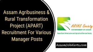 Assam Agribusiness & Rural Transformation Project (APART) Recruitment For Various Manager Posts