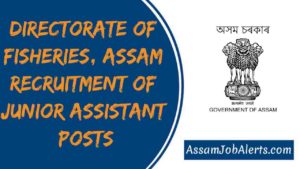 Directorate of Fisheries, Assam Recruitment Of Junior Assistant Posts