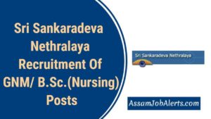 Sri Sankaradeva Nethralaya Recruitment Of GNM/ B.Sc.(Nursing) Posts