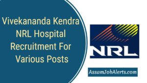 Vivekananda Kendra NRL Hospital Recruitment