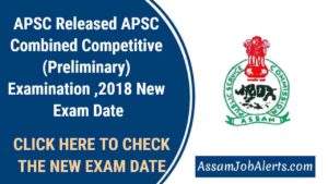 APSC Released APSC Combined Competitive (Preliminary) Examination ,2018 New Exam Date