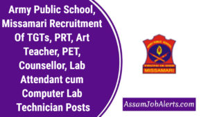 Army Public School, Missamari Recruitment Of TGTs, PRT, Art Teacher, PET, Counsellor, Lab Attendant cum Computer Lab Technician Posts