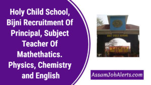 Holy Child School, Bijni Recruitment Of Principal, Subject Teacher Of Mathethatics. Physics, Chemistry and English