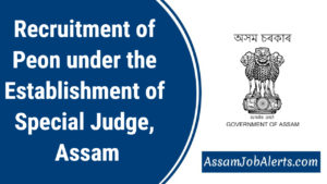 Recruitment of Peon under the Establishment of Special Judge, Assam