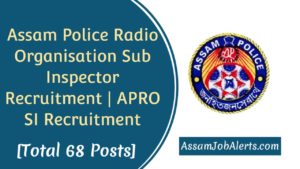 Assam Police Radio Organisation Sub Inspector Recruitment, APRO SI Recruitment 2019