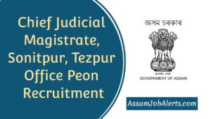 Chief Judicial Magistrate, Sonitpur, Tezpur Office Peon Recruitment