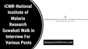 ICMR-National Institute of Malaria Research Guwahati Walk in Interview For Various Posts