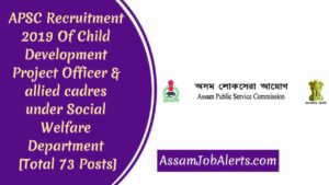 APSC Recruitment 2019 Of Child Development Project Officer & allied cadres under Social Welfare Department For Total 73 Posts