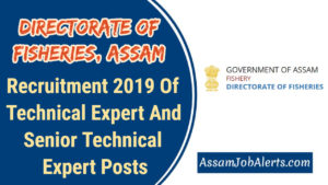 Directorate of Fisheries, Assam Recruitment 2019 Of Technical Expert And Senior Technical Expert Posts