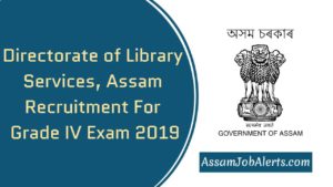 Directorate of Library Services, Assam Recruitment For Grade IV Exam 2019