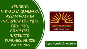 KENDRIYA VIDYALAYA GOALPARA, ASSAM WALK IN INTERVIEW FOR PGTs, TGTs, PRTs, COMPUTER INSTRUCTOR, COACHES, NURSE VACANCIES
