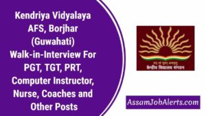 Kendriya Vidyalaya AFS, Borjhar (Guwahati) Walk-in-Interview For PGT, TGT, PRT, Computer Instructor, Nurse, Coaches and Other Posts