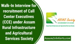 Walk-In Interview for recruitment of Call Center Executives (CCE) under Assam Rural Infrastructure and Agricultural Services Society