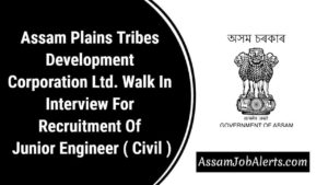 Assam Plains Tribes Development Corporation Ltd. Walk In Interview For Recruitment Of Junior Engineer ( Civil )