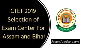 CTET 2019 Selection of Exam Center For Assam and Bihar