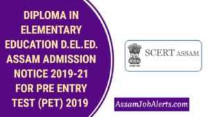 DIPLOMA IN ELEMENTARY EDUCATION D.EL.ED. ASSAM ADMISSION NOTICE 2019-21 FOR PRE ENTRY TEST PET 2019