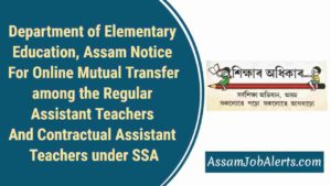 Department of Elementary Education, Assam Notice For Online Mutual Transfer among the Regular Assistant Teachers And Contractual Assistant Teachers under SSA