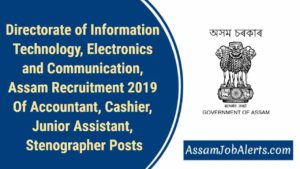 Directorate of Information Technology, Electronics and Communication, Assam Recruitment 2019 Of Accountant, Cashier, Junior Assistant, Stenographer Posts